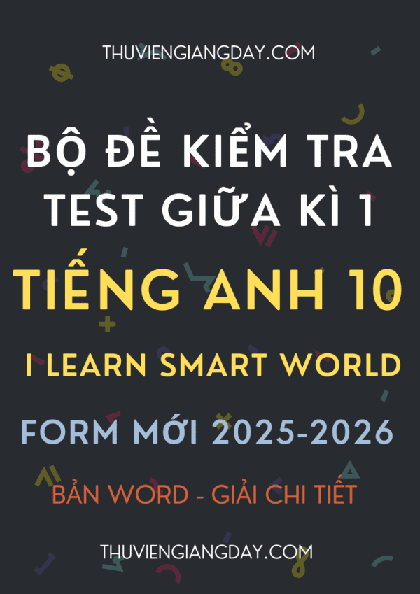 BỘ ĐỀ KIỂM TRA TEST GIỮA KÌ 1 TIẾNG ANH 10 I LEARN SMART WORLD FORM MỚI 2025-2026