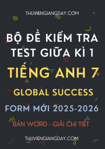 BỘ ĐỀ KIỂM TRA TEST GIỮA KÌ 1 TIẾNG ANH 7 GLOBAL SUCCESS FORM MỚI 2025-2026