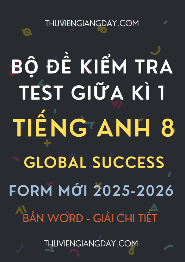 BỘ ĐỀ KIỂM TRA TEST GIỮA KÌ 1 TIẾNG ANH 8 GLOBAL SUCCESS FORM MỚI 2025-2026