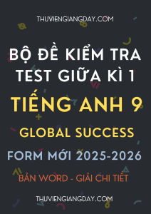 BỘ ĐỀ KIỂM TRA TEST GIỮA KÌ 1 TIẾNG ANH 9 GLOBAL SUCCESS FORM MỚI 2025-2026