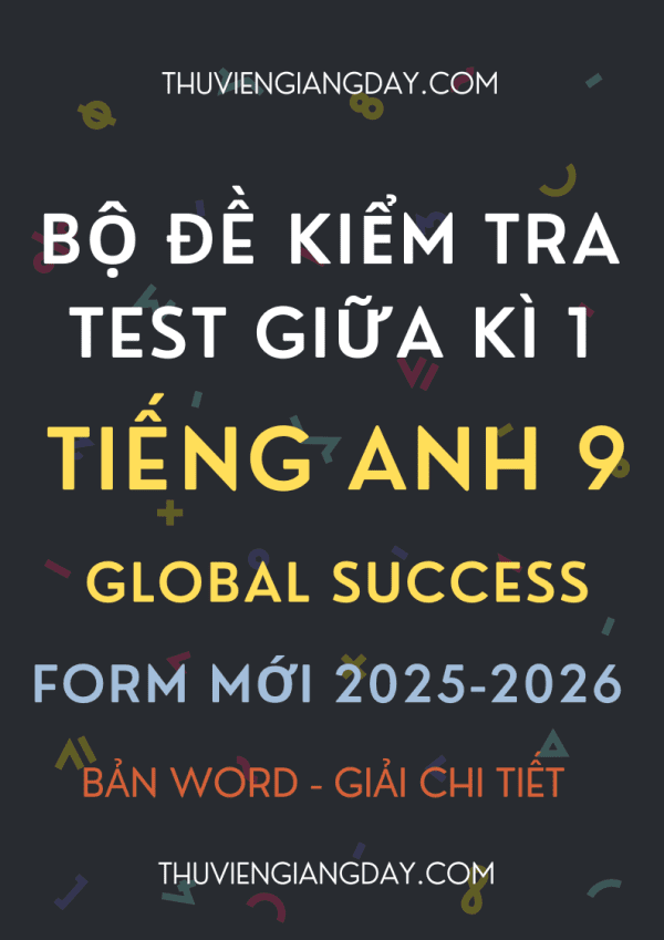 BỘ ĐỀ KIỂM TRA TEST GIỮA KÌ 1 TIẾNG ANH 9 GLOBAL SUCCESS FORM MỚI 2025-2026
