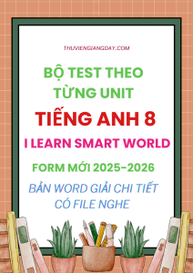 BỘ TEST THEO TỪNG UNIT TIẾNG ANH 8 I-LEARN SMART WORLD FORM MỚI 2025-2026
