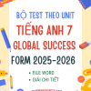 BỘ TEST THEO UNIT TIẾNG ANH 7 GLOBAL SUCCESS FORM MỚI 2025-2026