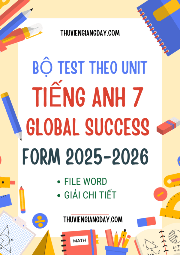BỘ TEST THEO UNIT TIẾNG ANH 7 GLOBAL SUCCESS FORM MỚI 2025-2026
