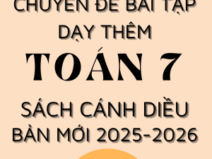 CHUYÊN ĐỀ BÀI TẬP DẠY THÊM TOÁN 7 SÁCH CÁNH DIỀU BẢN MỚI 2025-2026