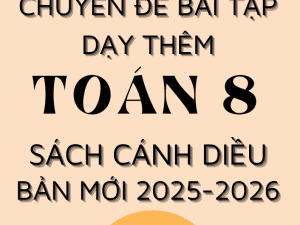 CHUYÊN ĐỀ BÀI TẬP DẠY THÊM TOÁN 8 SÁCH CÁNH DIỀU BẢN MỚI 2025-2026