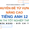 CHUYÊN ĐỀ TỪ VỰNG NÂNG CAO TIẾNG ANH 12 - ÔN THI TỐT NGHIỆP THPT