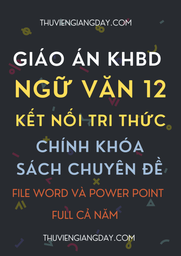 GIÁO ÁN KHBD WORD VÀ POWER POINT NGỮ VĂN 12 KẾT NỐI TRI THỨC CHÍNH KHÓA VÀ SÁCH CHUYÊN ĐỀ