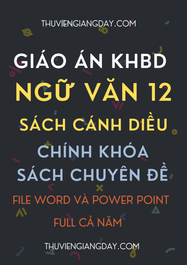 GIÁO ÁN KHBD WORD VÀ POWER POINT NGỮ VĂN 12 SÁCH CÁNH DIỀU CHÍNH KHÓA VÀ SÁCH CHUYÊN ĐỀ
