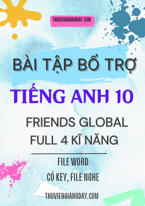 BÀI TẬP BỔ TRỢ TIẾNG ANH 10 FRIENDS GLOBAL FULL 4 KĨ NĂNG