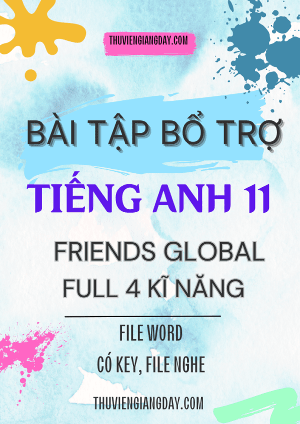 BÀI TẬP BỔ TRỢ TIẾNG ANH 11 FRIENDS GLOBAL FULL 4 KĨ NĂNG