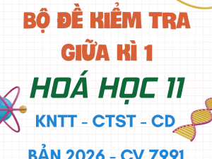 BỘ ĐỀ KIỂM TRA GIỮA KÌ 1 HÓA HỌC 11 BẢN MỚI 2026 CV 7991
