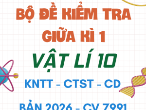 BỘ ĐỀ KIỂM TRA GIỮA KÌ 1 VẬT LÍ 10 BẢN MỚI 2026 CV 7991