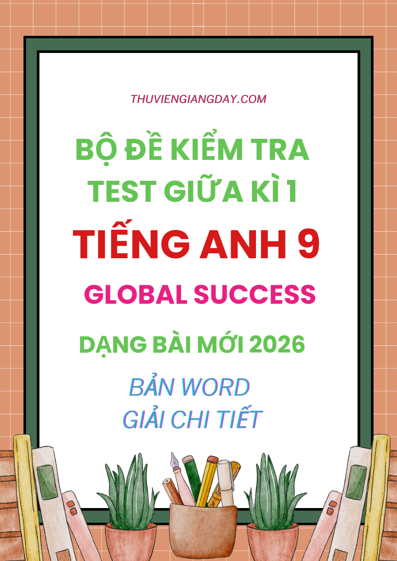 BỘ ĐỀ KIỂM TRA TEST GIỮA KÌ 1 GLOBAL SUCCESS 9 - DẠNG BÀI MỚI 2026 BỘ ĐỀ KIỂM TRA TEST GIỮA KÌ 1 GLOBAL SUCCESS 9 - DẠNG BÀI MỚI 2026