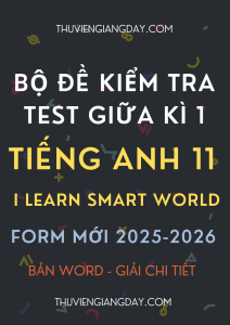 BỘ ĐỀ KIỂM TRA TEST GIỮA KÌ 1 TIẾNG ANH 11 I LEARN SMART WORLD FORM MỚI 2025-2026