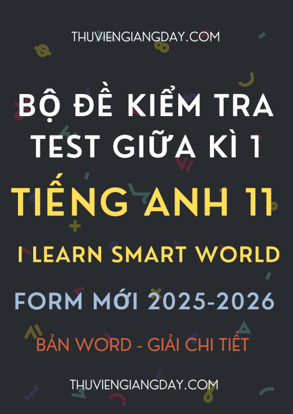 BỘ ĐỀ KIỂM TRA TEST GIỮA KÌ 1 TIẾNG ANH 11 I LEARN SMART WORLD FORM MỚI 2025-2026