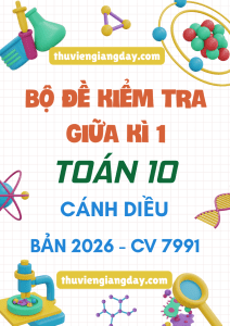 BỘ ĐỀ ÔN TẬP KIỂM TRA GIỮA KÌ 1 TOÁN 10 CÁNH DIỀU CV 7991 NĂM 2026