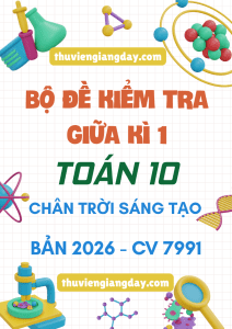 BỘ ĐỀ ÔN TẬP KIỂM TRA GIỮA KÌ 1 TOÁN 10 CHÂN TRỜI SÁNG TẠO CV 7991 NĂM 2026