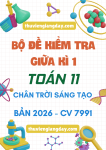 BỘ ĐỀ ÔN TẬP KIỂM TRA GIỮA KÌ 1 TOÁN 11 CHÂN TRỜI SÁNG TẠO CV 7991 NĂM 2026