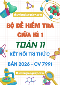 BỘ ĐỀ ÔN TẬP KIỂM TRA GIỮA KÌ 1 TOÁN 11 KẾT NỐI TRI THỨC CV 7991 NĂM 2026