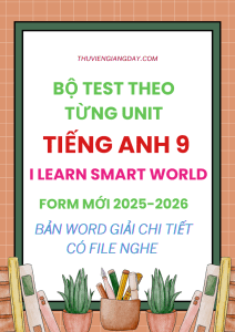 BỘ TEST THEO TỪNG UNIT TIẾNG ANH 9 I-LEARN SMART WORLD FORM MỚI 2025-2026