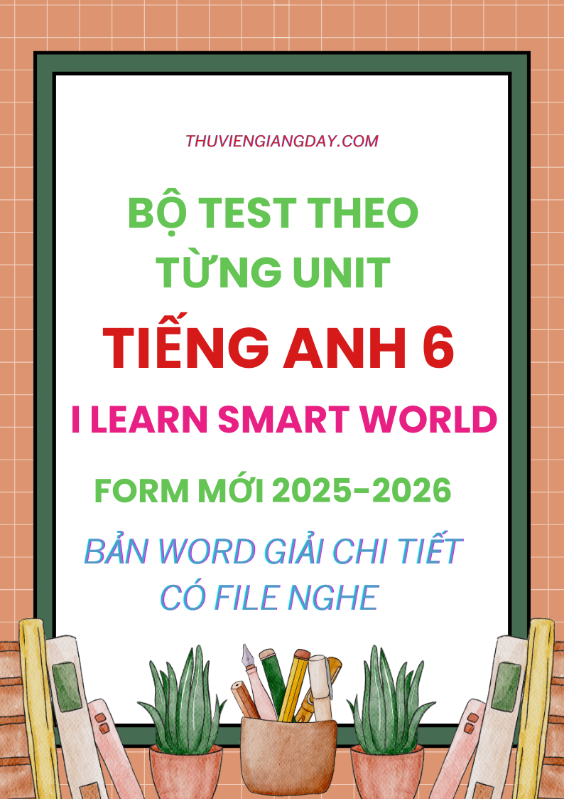 BỘ TEST THEO UNIT TIẾNG ANH 6 I-LEARN SMART WORLD CÓ NGHE FORM MỚI 2025-2026 BỘ TEST THEO UNIT TIẾNG ANH 6 I-LEARN SMART WORLD CÓ NGHE FORM MỚI 2025-2026