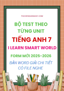 BỘ TEST THEO UNIT TIẾNG ANH 7 I-LEARN SMART WORLD CÓ NGHE FORM MỚI 2025-2026