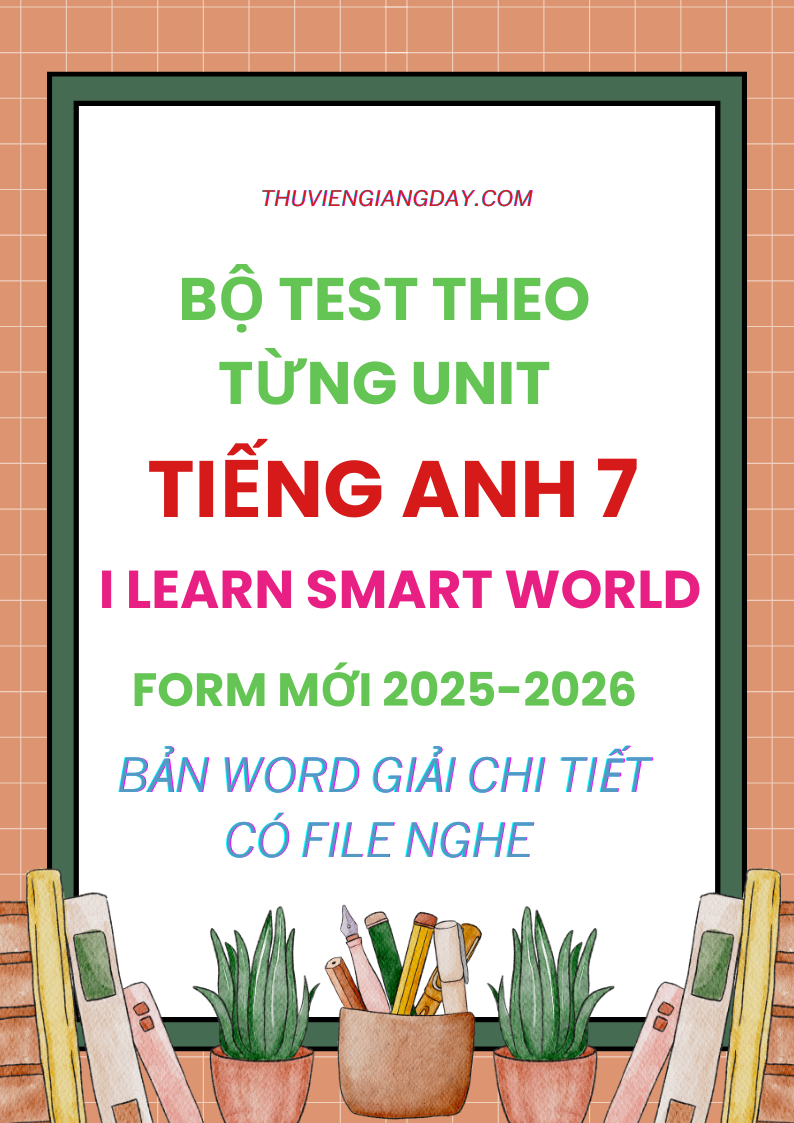 BỘ TEST THEO UNIT TIẾNG ANH 7 I-LEARN SMART WORLD CÓ NGHE FORM MỚI 2025-2026 BỘ TEST THEO UNIT TIẾNG ANH 7 I-LEARN SMART WORLD CÓ NGHE FORM MỚI 2025-2026