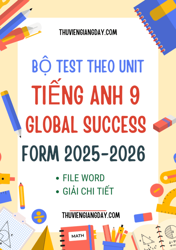 BỘ TEST THEO UNIT TIẾNG ANH 9 GLOBAL SUCCESS FORM MỚI 2025-2026