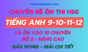 CHUYÊN ĐỀ ÔN THI HSG TIẾNG ANH 9-10-11-12 VÀ ÔN THI VÀO 10 CHUYÊN