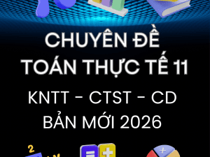 CHUYÊN ĐỀ TOÁN THỰC TẾ LỚP 11 BẢN MỚI 2026