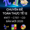 CHUYÊN ĐỀ TOÁN THỰC TẾ LỚP 12 BẢN MỚI 2026