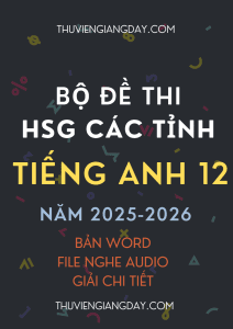 ĐỀ THI HSG TIẾNG ANH 12 CÁC TỈNH NĂM 2025 - 2026 CÓ FILE NGHE GIẢI CHI TIẾT