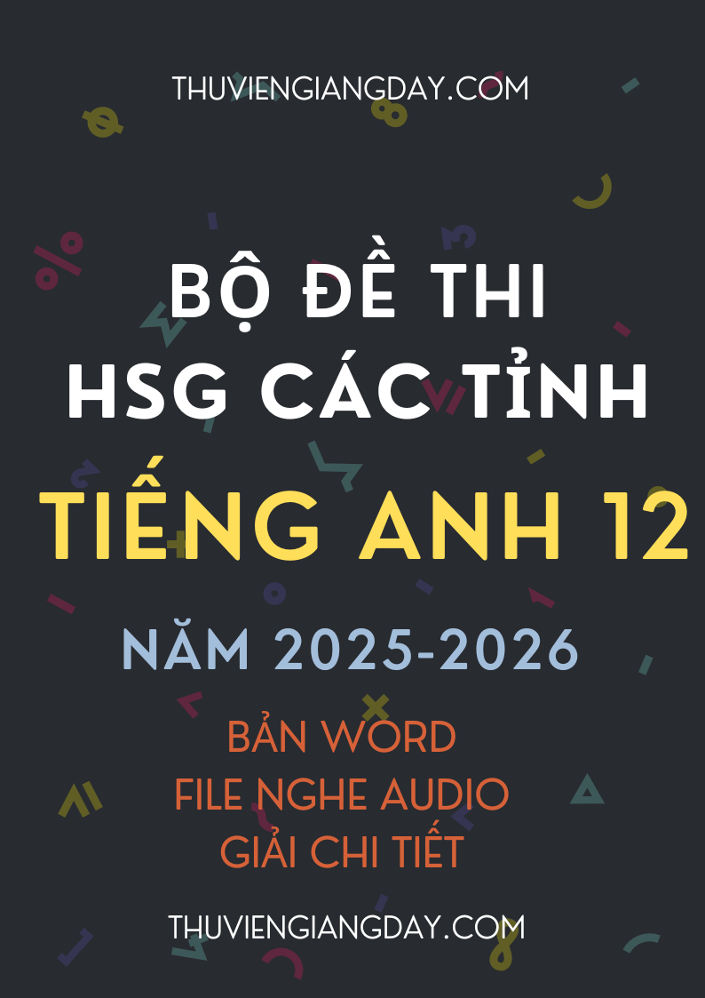 ĐỀ THI HSG TIẾNG ANH 12 CÁC TỈNH NĂM 2025 - 2026 CÓ FILE NGHE GIẢI CHI TIẾT ĐỀ THI HSG TIẾNG ANH 12 CÁC TỈNH NĂM 2025 - 2026 CÓ FILE NGHE GIẢI CHI TIẾT