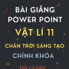 GIÁO ÁN POWER POINT CHÍNH KHÓA VẬT LÍ 11 CHÂN TRỜI SÁNG TẠO