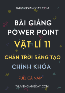 GIÁO ÁN POWER POINT CHÍNH KHÓA VẬT LÍ 11 CHÂN TRỜI SÁNG TẠO