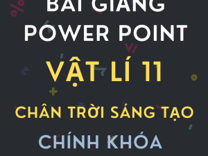 GIÁO ÁN POWER POINT CHÍNH KHÓA VẬT LÍ 11 CHÂN TRỜI SÁNG TẠO