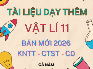 TÀI LIỆU DẠY THÊM VẬT LÍ LỚP 11 BẢN MỚI 2025-2026