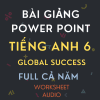 BÀI GIẢNG POWER POINT TIẾNG ANH 6 GLOBAL SUCCESS