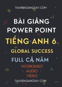 BÀI GIẢNG POWER POINT TIẾNG ANH 6 GLOBAL SUCCESS