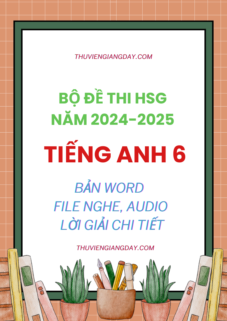 BỘ TỔNG HỢP ĐỀ THI HSG TIẾNG ANH 6 CÁC TỈNH NĂM 2024 - 2025 BỘ TỔNG HỢP ĐỀ THI HSG TIẾNG ANH 6 CÁC TỈNH NĂM 2024 - 2025