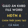 GIÁO ÁN KHBD HĐTN 6 CHÂN TRỜI SÁNG TẠO BẢN WORD