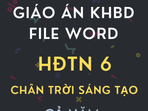 GIÁO ÁN KHBD HĐTN 6 CHÂN TRỜI SÁNG TẠO BẢN WORD
