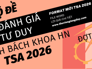 BỘ ĐỀ LUYỆN THI THỬ ĐÁNH GIÁ TƯ DUY ĐẠI HỌC BÁCH KHOA HÀ NỘI TSA NĂM 2026 ĐỢT 1