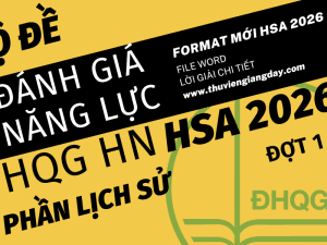 BỘ ĐỀ LUYỆN THI THỬ PHẦN LỊCH SỬ ĐÁNH GIÁ NĂNG LỰC ĐẠI HỌC QUỐC GIA HÀ NỘI HSA NĂM 2026 ĐỢT 1