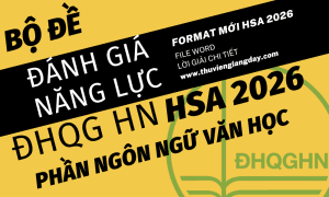 BỘ ĐỀ LUYỆN THI THỬ PHẦN NGÔN NGỮ VĂN HỌC ĐÁNH GIÁ NĂNG LỰC ĐẠI HỌC QUỐC GIA HÀ NỘI HSA NĂM 2026 ĐỢT 1