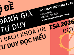 BỘ ĐỀ LUYỆN THI THỬ PHẦN TƯ DUY ĐỌC HIỂU ĐÁNH GIÁ TƯ DUY ĐẠI HỌC BÁCH KHOA HÀ NỘI TSA NĂM 2026 ĐỢT 1