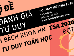 BỘ ĐỀ LUYỆN THI THỬ PHẦN TƯ TOÁN HỌC ĐÁNH GIÁ TƯ DUY ĐẠI HỌC BÁCH KHOA HÀ NỘI TSA NĂM 2026 ĐỢT 1