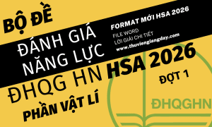 BỘ ĐỀ LUYỆN THI THỬ PHẦN VẬT LÍ ĐÁNH GIÁ NĂNG LỰC ĐẠI HỌC QUỐC GIA HÀ NỘI HSA NĂM 2026 ĐỢT 1