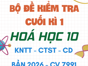 ĐỀ KIỂM TRA CUỐI HỌC KÌ 1 HÓA HỌC 10 CV 7991 2026